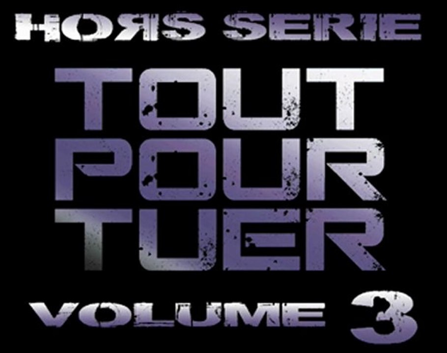 TOUT POUR TUER été 2011 oxad hdi rask rivo foufou MATRAQUAGE AU Q.G