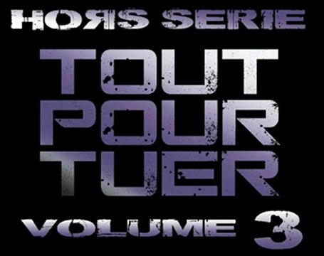 TOUT POUR TUER été 2011 oxad hdi rask rivo foufou MATRAQUAGE AU Q.G