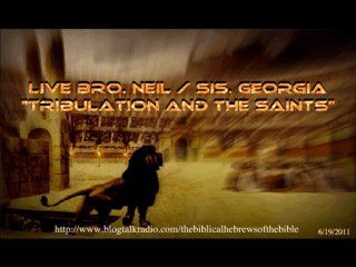 4 Live Bro. Neil / Sis. Georgia - "Tribulation and The Saints"