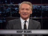 Real Time With Bill Maher: New Rule - Hoop Reams (HBO)