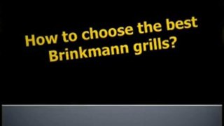 Brinkmann Grills - The Customer And Expert's Alternative