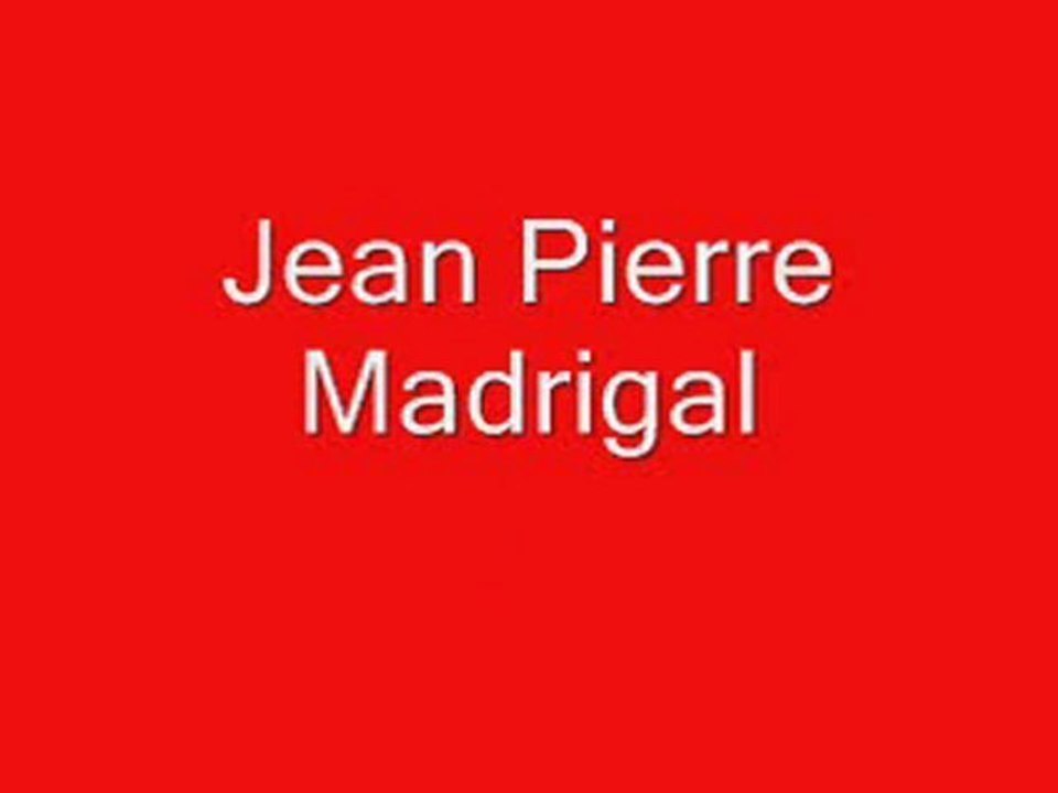 Jean Pierre Madrigal: Jean Pierre Madrigal
