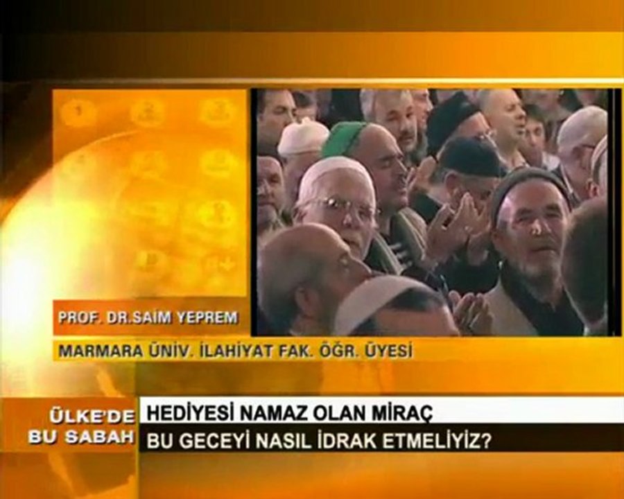 ÜLKE'DE BU SABAH 28.06.2011 PROF DR SAİM YEPREM - MİRAÇ KANDİLİ -1-