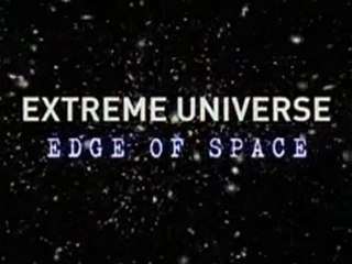 Extreme Universe: Edge Of Space [4/6]