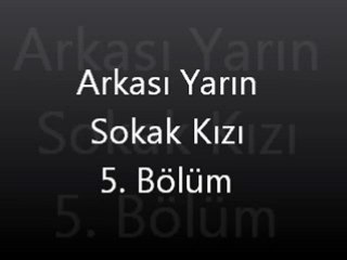 Arkası Yarın Sokak Kızı 5. Bölüm
