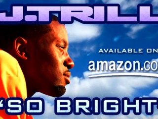 J.Trill - So Bright - As Heard on MTV!!!