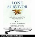 Audio Book Review: Lone Survivor: The Eyewitness Account of Operation Redwing and the Lost Heroes of SEAL Team 10 by Marcus Luttrell (Author), Patrick Robinson (Author), Kevin Collins (Narrator)