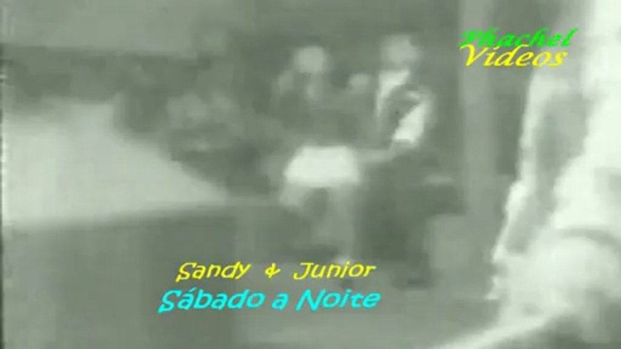 SANDY & JUNIOR   _     SÁBADO  A  NOITE     VIDEO CLIP