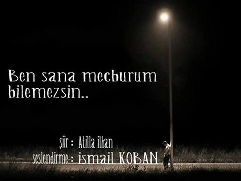 Ismail koban ben sana mecburum bilemezsin