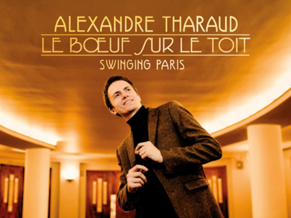 Alexandre Tharaud, The Man I love ( "Le Boeuf sur le toit" - Swinging Paris)