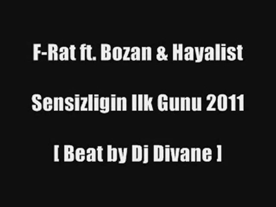 F-Rat ft. Bozan & Hayalist - Sensizliğin İlk Günü 2011 [ Beat by Dj Divane ]