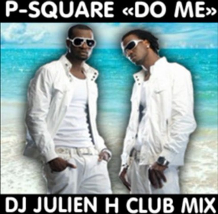 Do me - P-Square (Dj Julien H club mix)