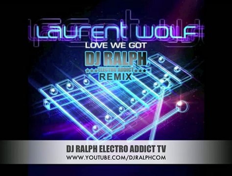 Laurent Wolf - Love We Got (DJ Ralph Electro Addict Remix)