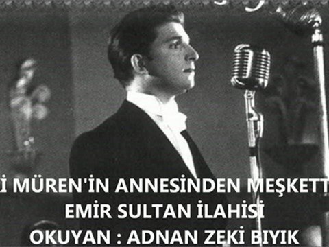 ZEKİ MÜREN İLAHİSİ-EMİR SULTAN (ADNAN ZEKİ BIYIK)