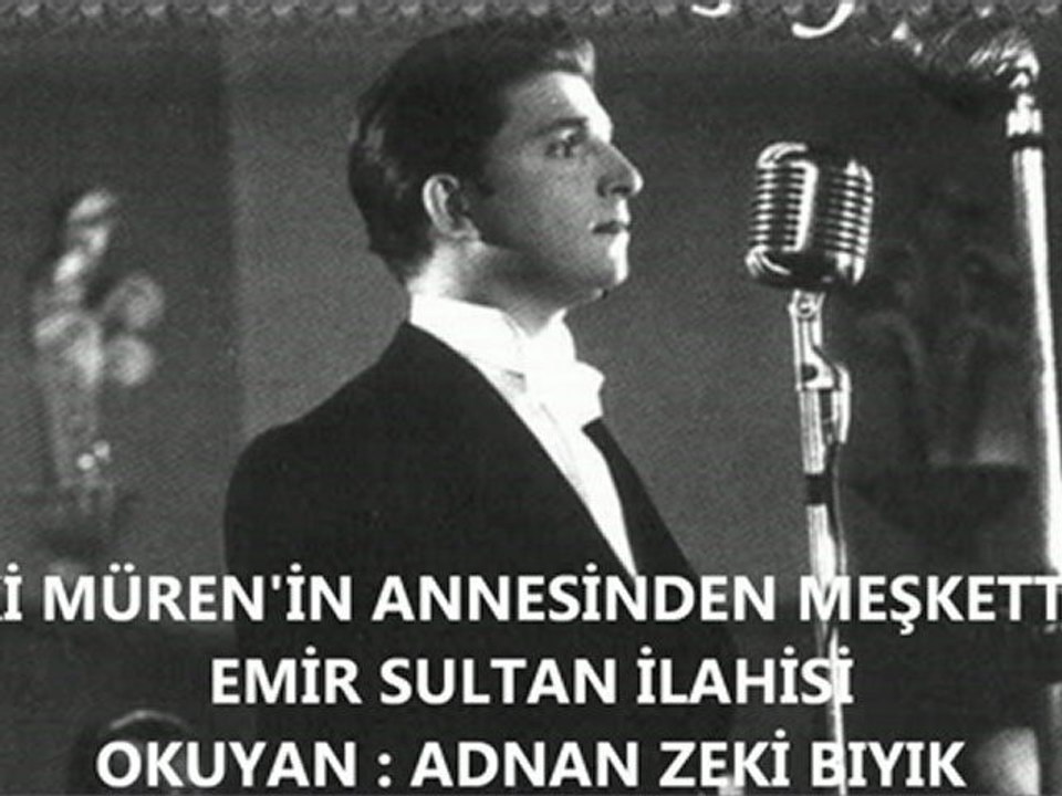 ZEKİ MÜREN İLAHİSİ-EMİR SULTAN (ADNAN ZEKİ BIYIK)