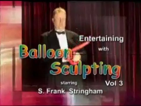 Entertaining With Balloon Sculpting - Volume 3 by S Frank Stringham (DVD) - Magic Trick