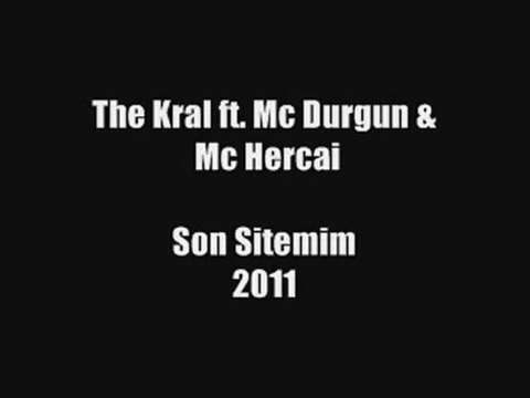 The Kral - Son Sitemim 2011 [ ft. Mc Durgun & Mc Hercai ]