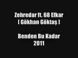 Zehredar ft. 68 Efkar - Benden Bu Kadar 2011
