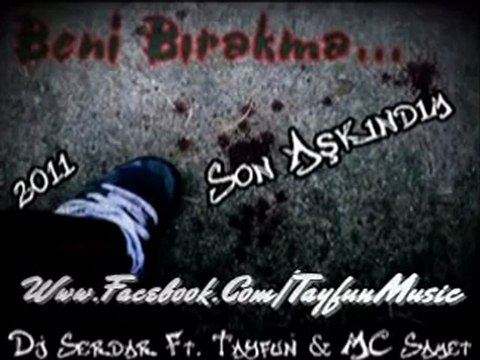 Dj Serdar - Son Aşkındım 2011 [ ft. Tayfun & Mc Samet ]