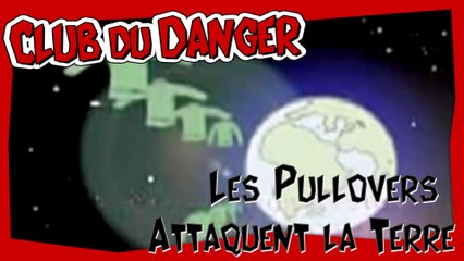Club du Danger HS - Les Pull-overs attaquent la terre !
