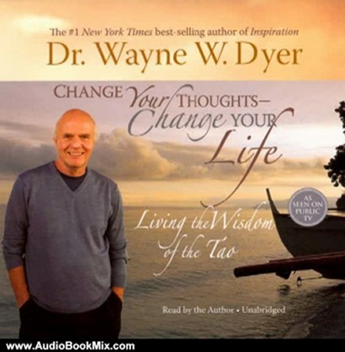Audio Book Review: Change Your Thoughts, Change Your Life: Living the Wisdom of the Tao by Dr. Wayne W. Dyer (Author, Narrator)