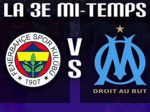 Fenerbahçe 2-2 OM : la 3e mi-temps en replay