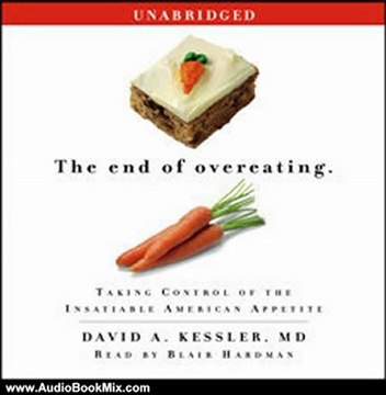 Audio Book Review: The End of Overeating: Taking Control of the Insatiable American Appetite by David A. Kessler (Author), Blair Hardman (Narrator)