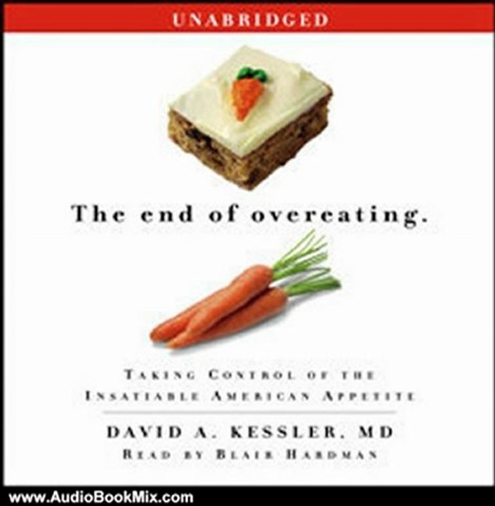 Audio Book Review: The End of Overeating: Taking Control of the Insatiable American Appetite by David A. Kessler (Author), Blair Hardman (Narrator)