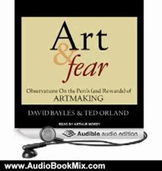 Audio Book Review: Art & Fear: Observations on the Perils (and Rewards) of Artmaking by David Bayles (Author), Ted Orland (Author), Arthur Morey (Narrator)