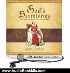 Audio Book Review: God's Secretaries: The Making of the King James Bible by Adam Nicolson (Author), Clive Chafer (Narrator)