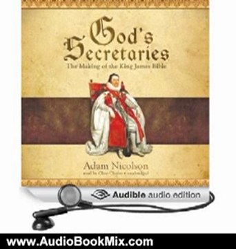 Audio Book Review: God's Secretaries: The Making of the King James Bible by Adam Nicolson (Author), Clive Chafer (Narrator)