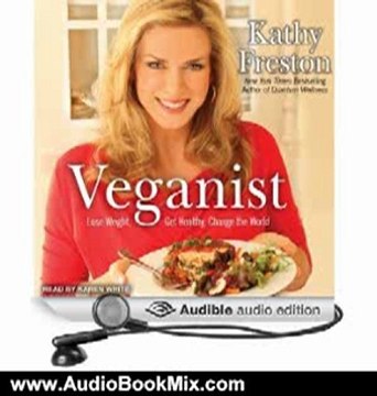 Audio Book Review: Veganist: Lose Weight, Get Healthy, Change the World by Kathy Freston (Author), Karen White (Narrator)