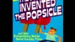 Audio Book Review: The Kid Who Invented the Popsicle: And Other Surprising Stories About Inventions by Don L. Wulffson (Author), Bryan Kennedy (Narrator)