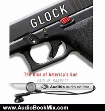 Audio Book Review: Glock: The Rise of America's Gun by Paul M. Barrett (Author), Kiff VandenHeuvel (Narrator)