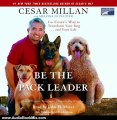 Audio Book Review: Be the Pack Leader: Use Cesar's Way to Transform Your Dog...and Your Life by Cesar Millan (Author), Melissa Jo Peltier (Author), John H. Mayer (Narrator)