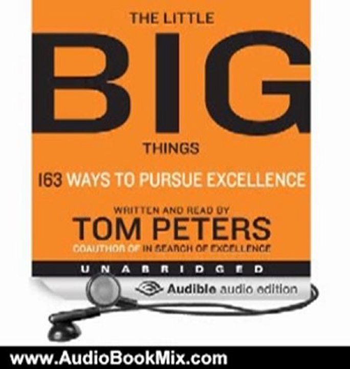 Audio Book Review: The Little Big Things: 163 Ways to Pursue EXCELLENCE by Tom Peters (Author, Narrator)