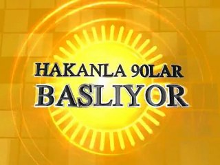 HAKANLA 90LAR YAKINDA SIZLERLE