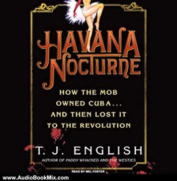 Audio Book Review: Havana Nocturne: How the Mob Owned Cuba...and Then Lost It to the Revolution by T. J. English (Author), Mel Foster (Narrator)