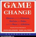 Audio Book Review: Game Change: Obama and the Clintons, McCain and Palin, and the Race of a Lifetime by John Heilemann (Author), Mark Halperin (Author), Dennis Boutsikaris (Narrator)
