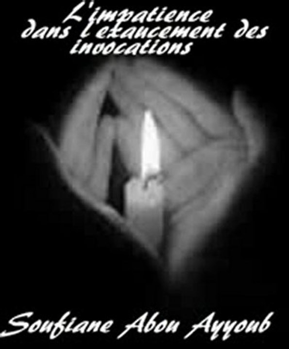 L'impatience dans l'exaucement des invocations {Soufiane Abou Ayyoub}
