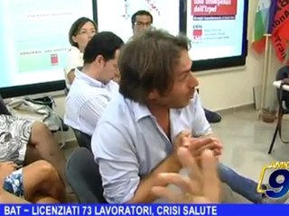 BAT | Licenziati 73 lavoratori, crisi salute