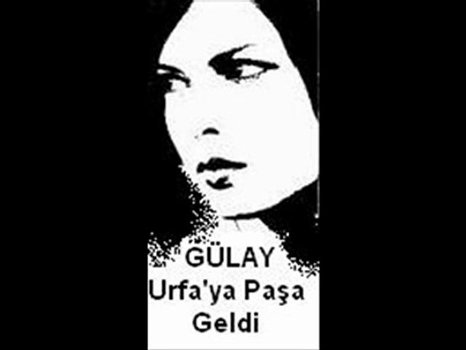 Gülay   :   Urfa'ya Paşa Geldi