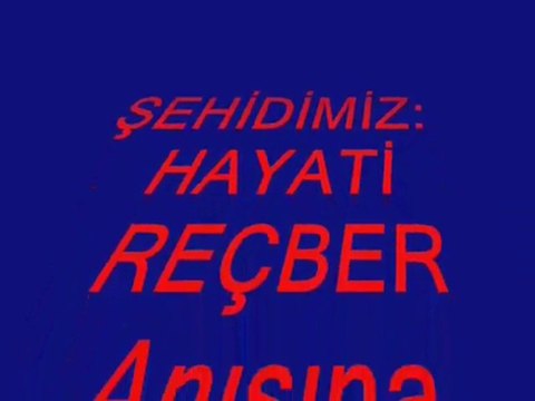 Şehit Hayati REÇBER Anısına Ekrem DANLER' tarafından Yapılmıştır...(25.07.2011)