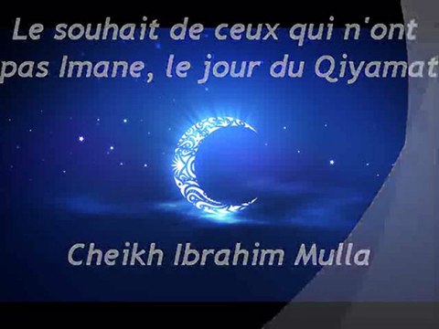 Le souhait de ceux qui n'ont pas Imane, le jour du Qiyamat {Cheikh Ibrahim Mulla}