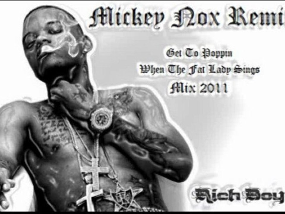 Rich Boy - Get To Poppin / When The Fat Lady Sings Mix 2011 (Remix By MickeyNox)