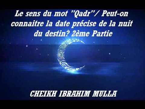 19. Le sens du mot 'Qadr' Peut-on connaitre la date précise de la nuit du destin {Cheikh Ibrahim Mulla}