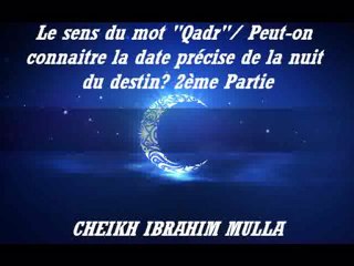 19. "Le sens du mot 'Qadr'  Peut-on connaitre la date précise de la nuit du destin  {Cheikh Ibrahim Mulla}