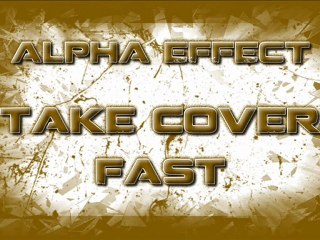 [Alpha Effect] Take Cover (Fast)