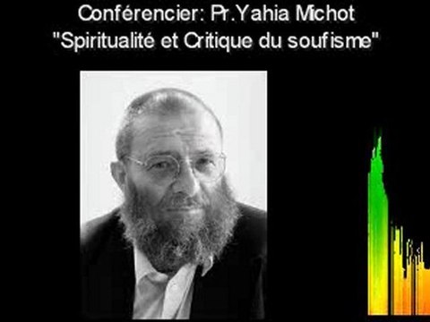 Islam. Spiritualité et Critique du soufisme 1/2 - Yahia Michot.