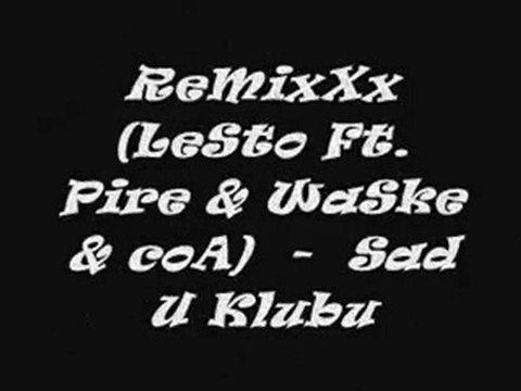 ReMixXx (LeSto Ft. Pire & WaSke & coA) - Sad u klubu (Serbian Rap/RnB 2010)